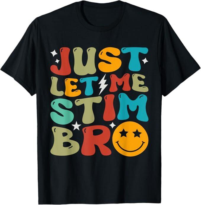 

Groovy Just Let Me Stim Bro Kids Boys Funny Autism Awareness T-Shirt Unisex T-Shirt XXXL