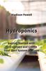 The Hydroponics : Getting Started with Hydroponics and Create Your Own System At Home Book