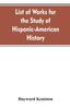 The List of Works for the Study of Hispanic-American History Book