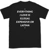 Tout ce que j'aime est illégal cher ou Latina T-shirt