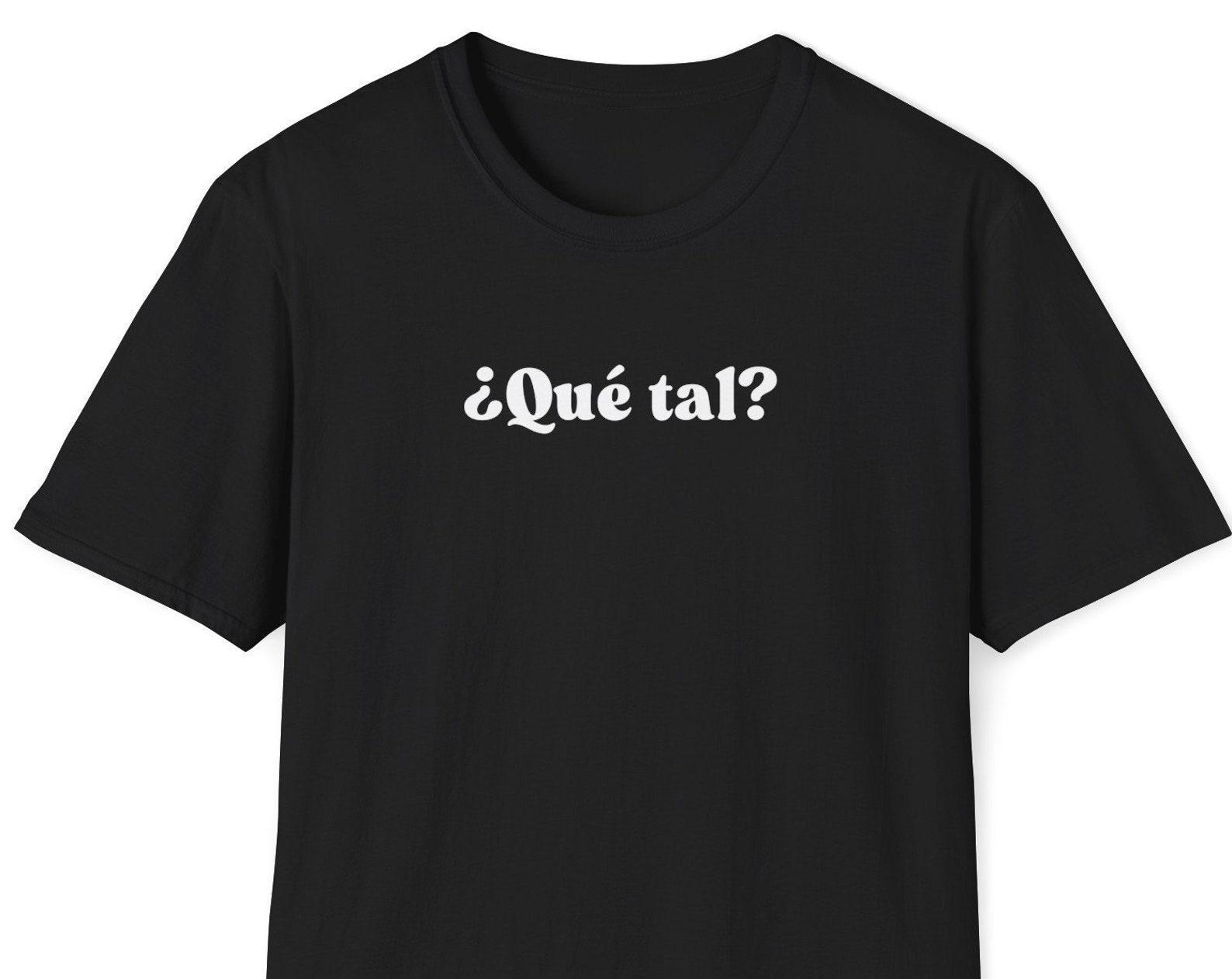 Que tal Shirt, ¿Qué tal? Spanish Tshirt, Spain Shirt, Spanish Quote Shirt, Spanish Sayings, Spanish Slogan Tee, Minimalist Statement Tee 3XL