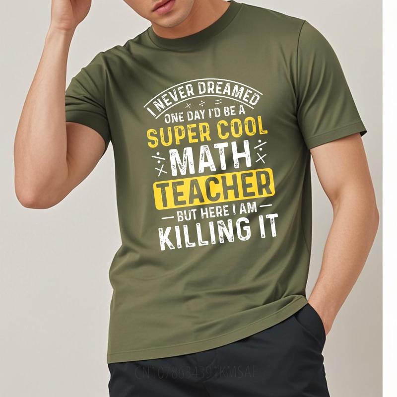 Oversized Summer Teenagers Tshirt I Never Dreamed One Day Id Be A Super Cool Math Teacher But Here I Am Killing It Short Sleeve