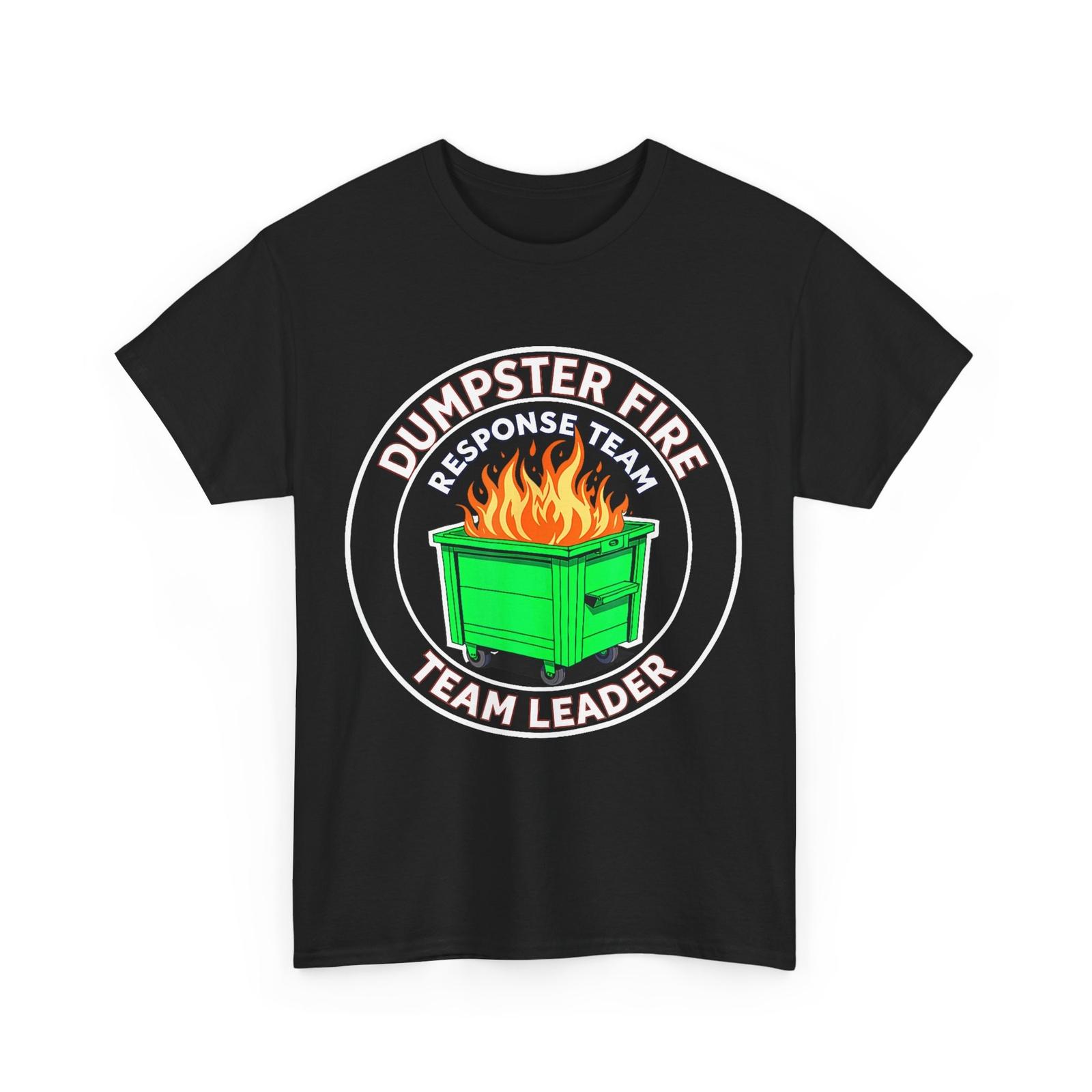Dumpster Fire Response Team Leader T-shirt, Funny Work Humor Men T-shirt XXXL
