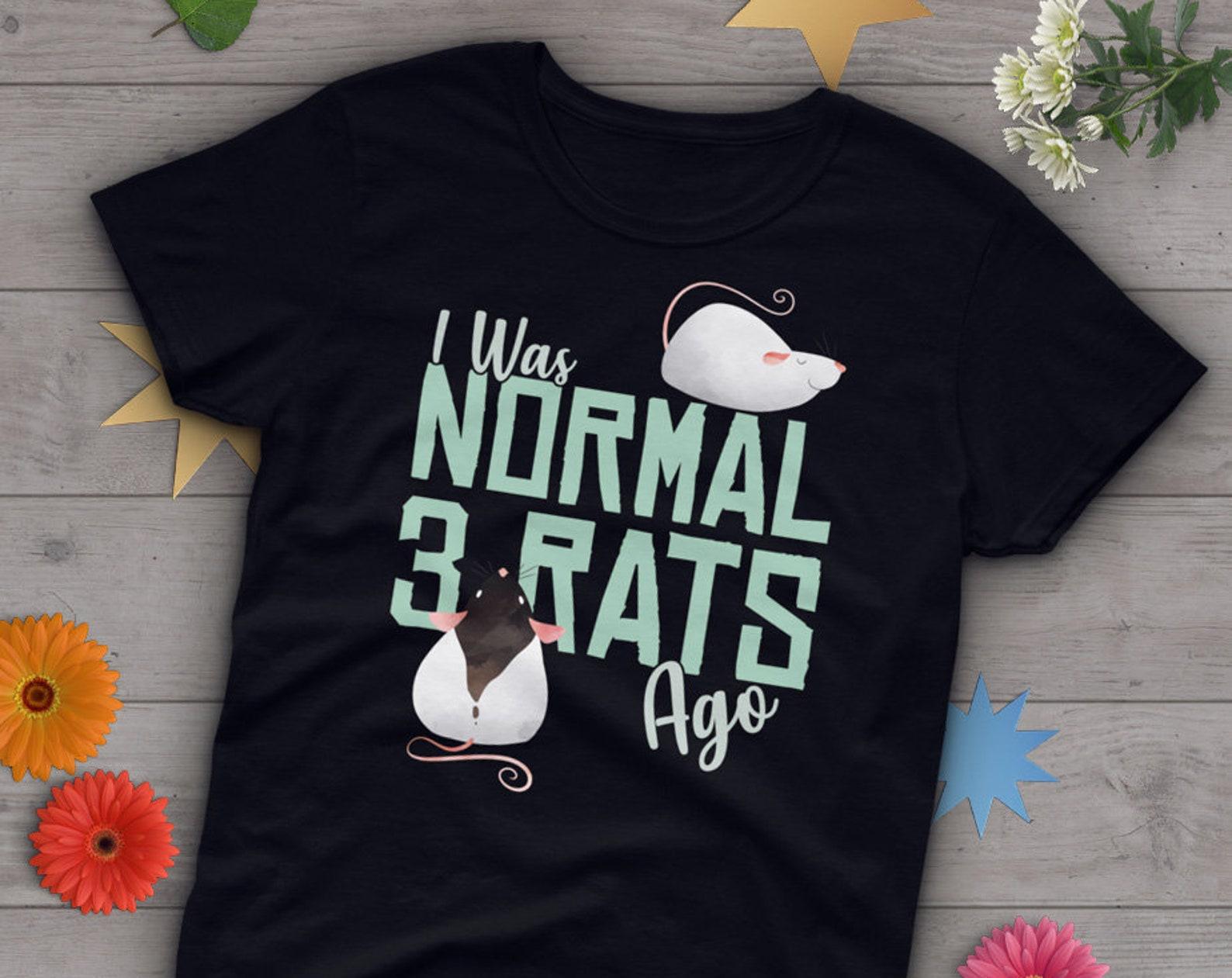 Funny Rat Shirt, , Rat Lover Gift, Cute Rat T-shirt, Pet Lover TShirt, Graphic Tee, Tops, Clothing, Mouse, I Was Normal 3 Rats Ago 150