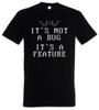 It's Not A Bug T-Shirt Mens Womens Tees Top Fun Geek Nerd Computer Science Scientist Admin Coder