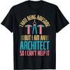 I Hate Being Awesome But I Am an Architect T-Shirt