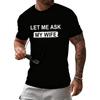 Let Me Ask My Wife, She Said No T-Shirt Funny Saying Shirt Gift for Husband Unisex Casual Short Sleeve Graphic Tee Tops