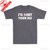 Ill Beat Eat Your Ass Sarcastic Saying Pun Joke Funny Shirt Offensive Humor Mens TShirt Graphic T Shirts Summer Cotton Tees
