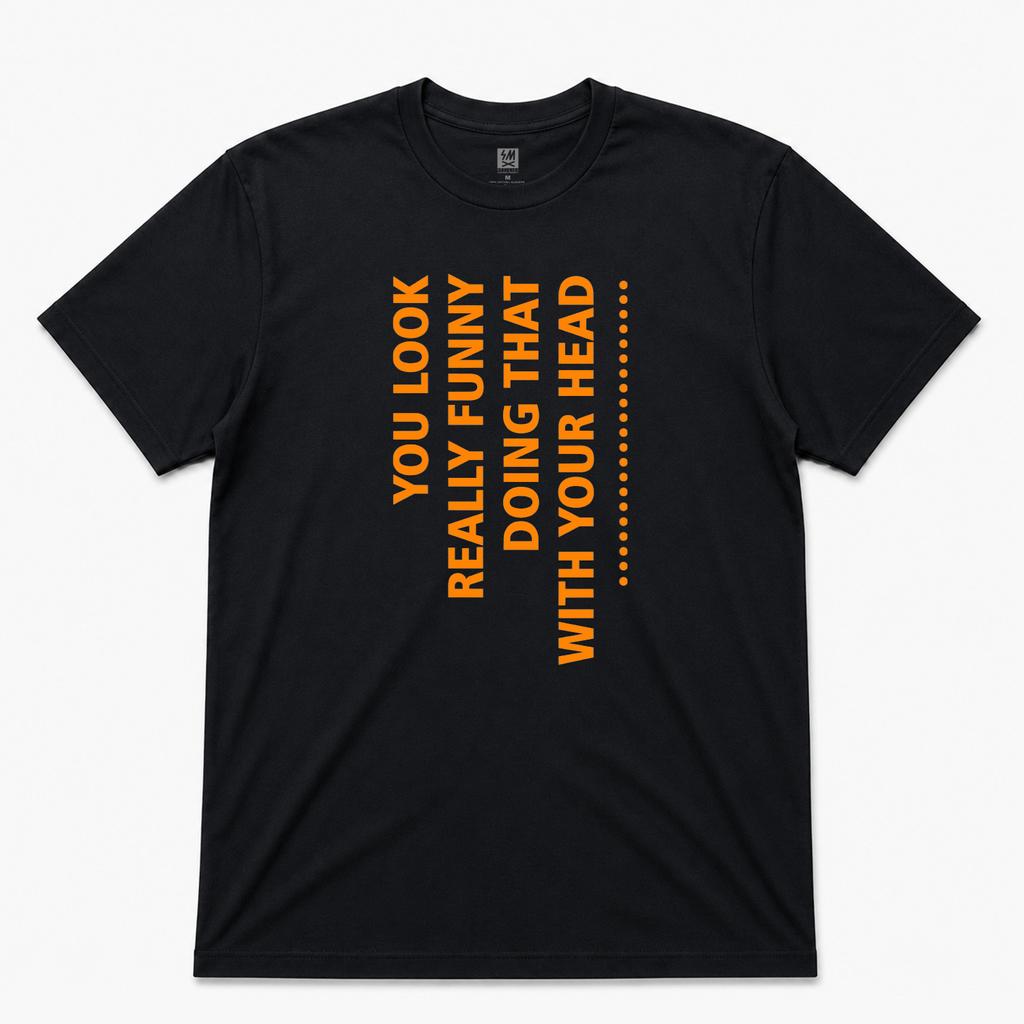 You Look Funny Doing That With Your Head Graphic T Shirt