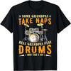 Some Grandpas Take Naps Real Grandpas Play Drums Drummer T-Shirt