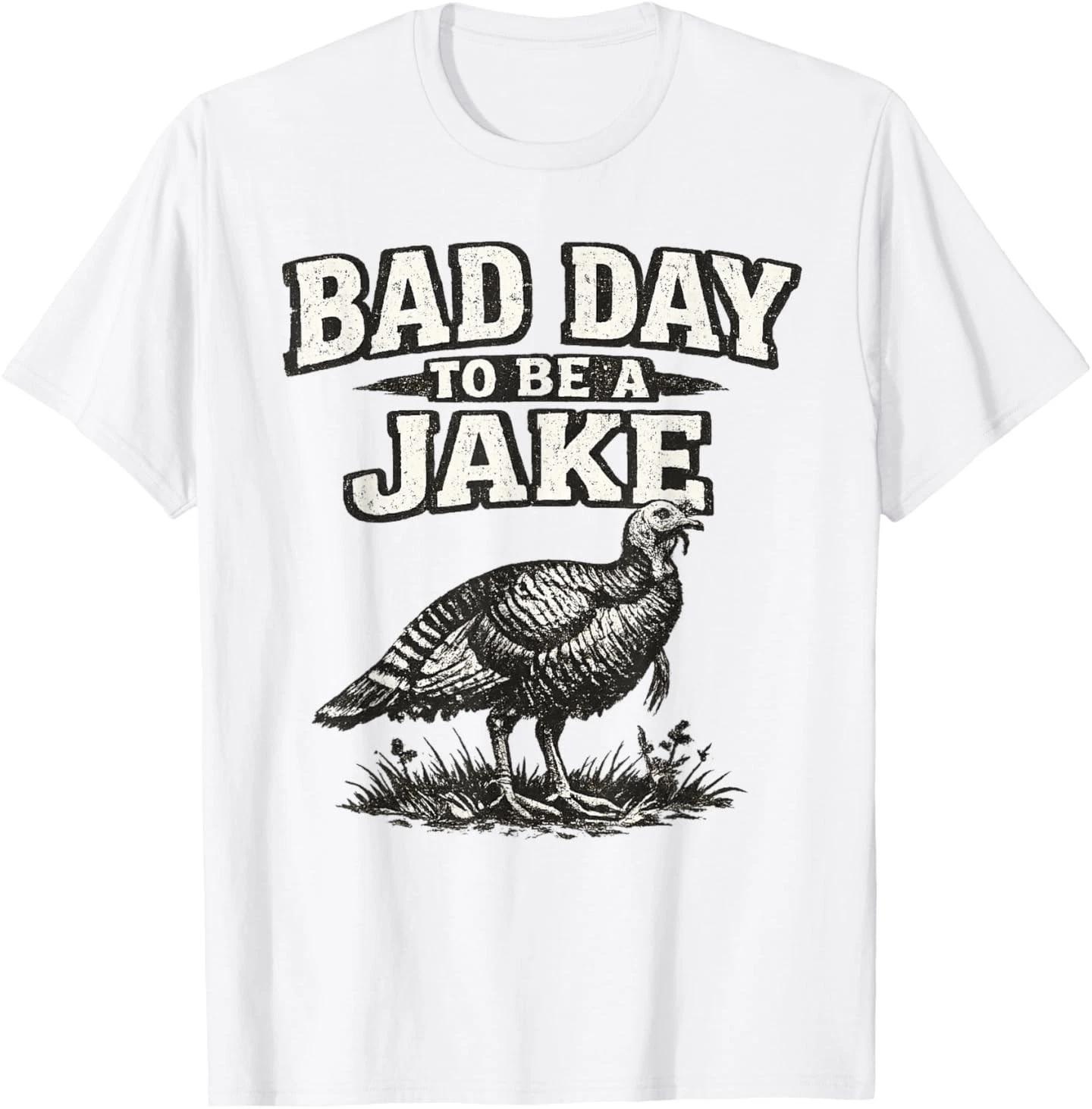 Bad Day to Be A Jake Funny Turkey Hunting Hunter Humor T-Shirt M