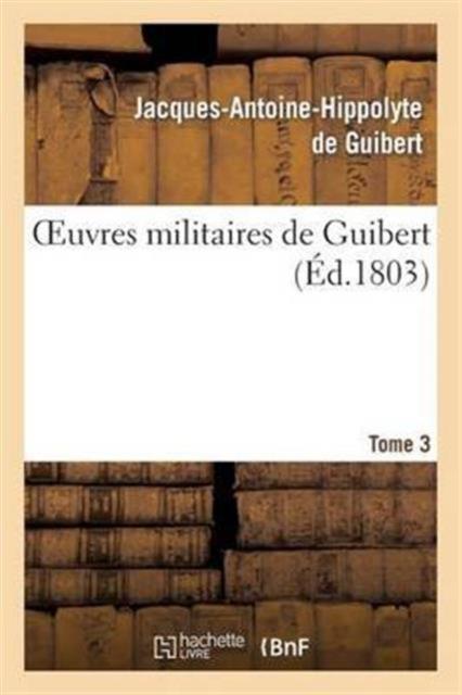 Kniha Oeuvres Militaires De Guibert. Tome 3