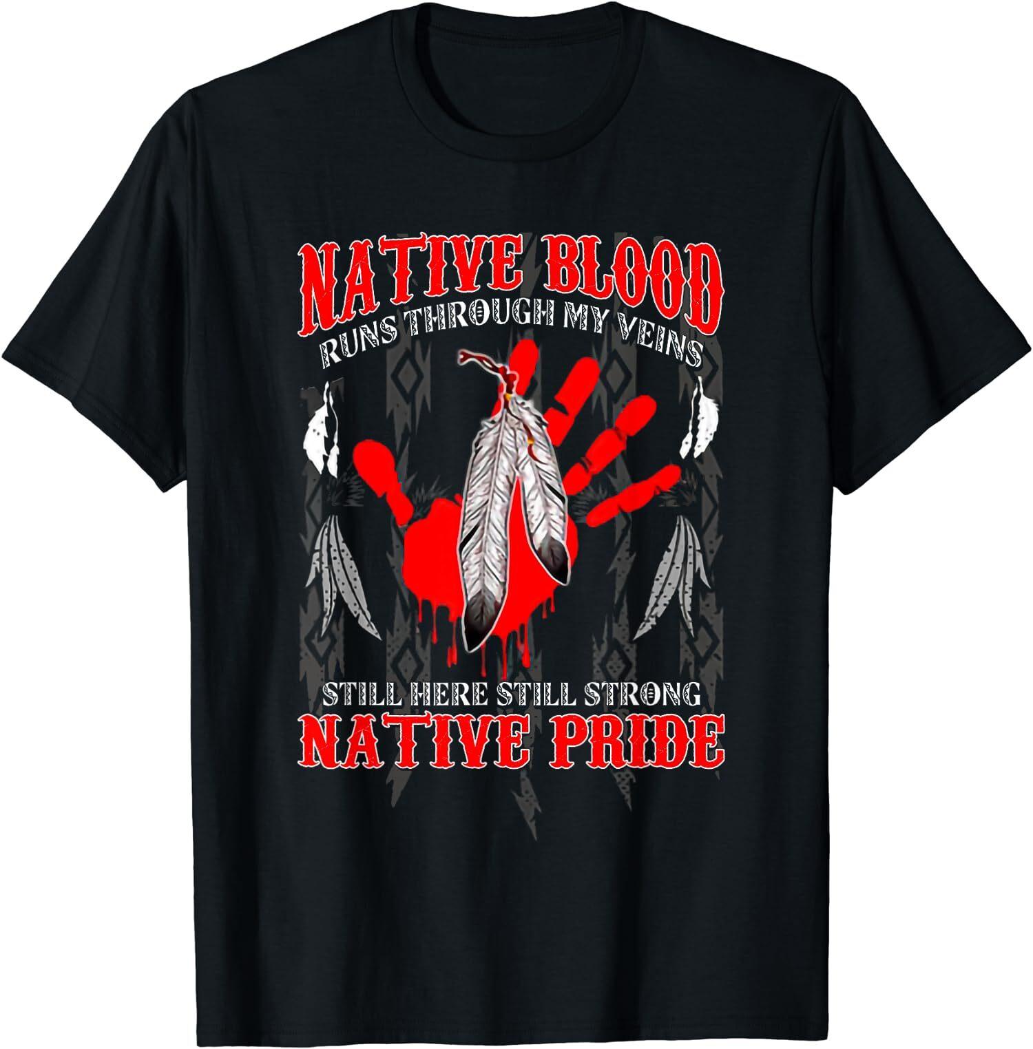 NEW LIMITED Native Blood Runs Through My Veins Still Here Still Strong T-Shirt M