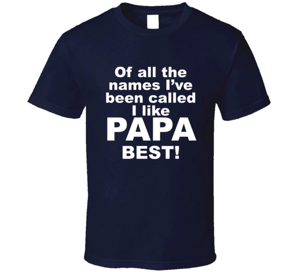 

Of All The Names I ve Been Called I Like Papa Best Funny Custom Design Pullen T S