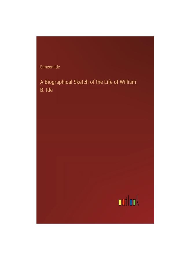 Libro A Biographical Sketch of the Life of William B. Ide