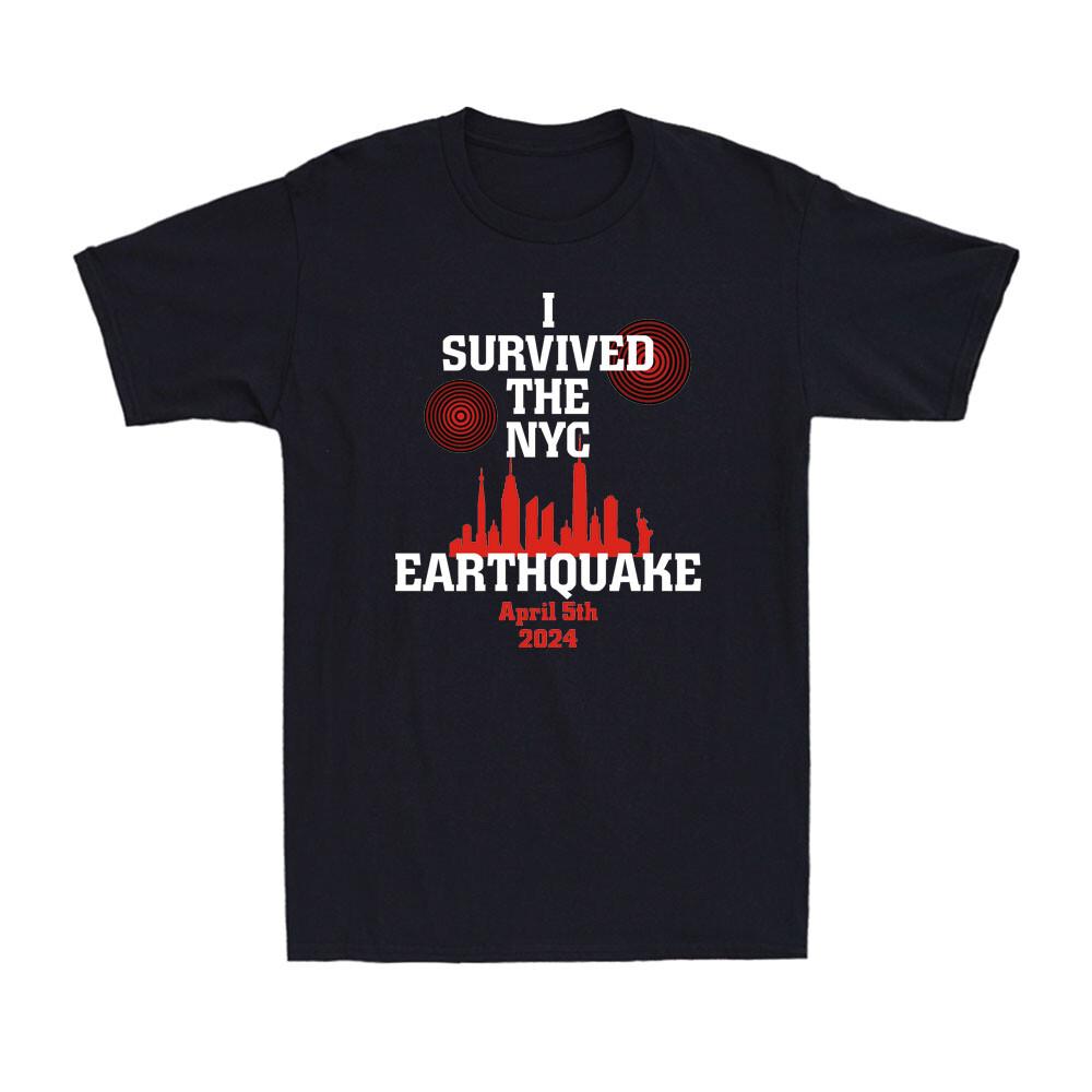 I Survived The NYC Earthquake April 5th 2024 Sarcasm Earthquake Men s T-Shirt L