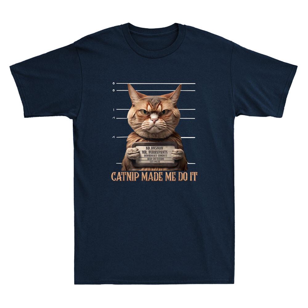Catnip Made Me Do It Funny Cat Mugshot Meme Quote Cats Lover Retro Unisexs Tshirt