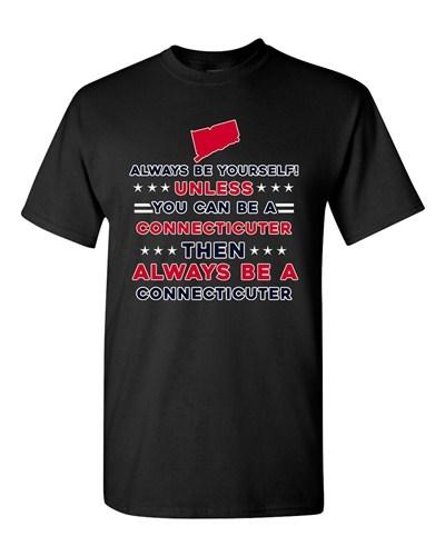 Always Be Yourself Unless You Can Be An Connecticuter Map DT Adult T-Shirt Tee Unisex T-Shirt L