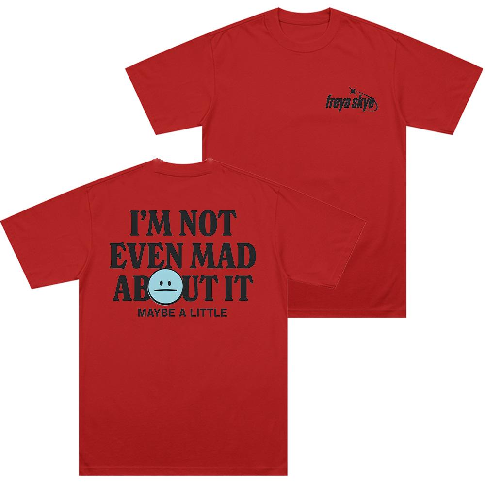 

Not Even Mad about It Tee Freya Skye Merch T Shirts Fan Gift Unisex Tops Comfortable Cotton Clothing Women Unisex Short Sleeve Tops S