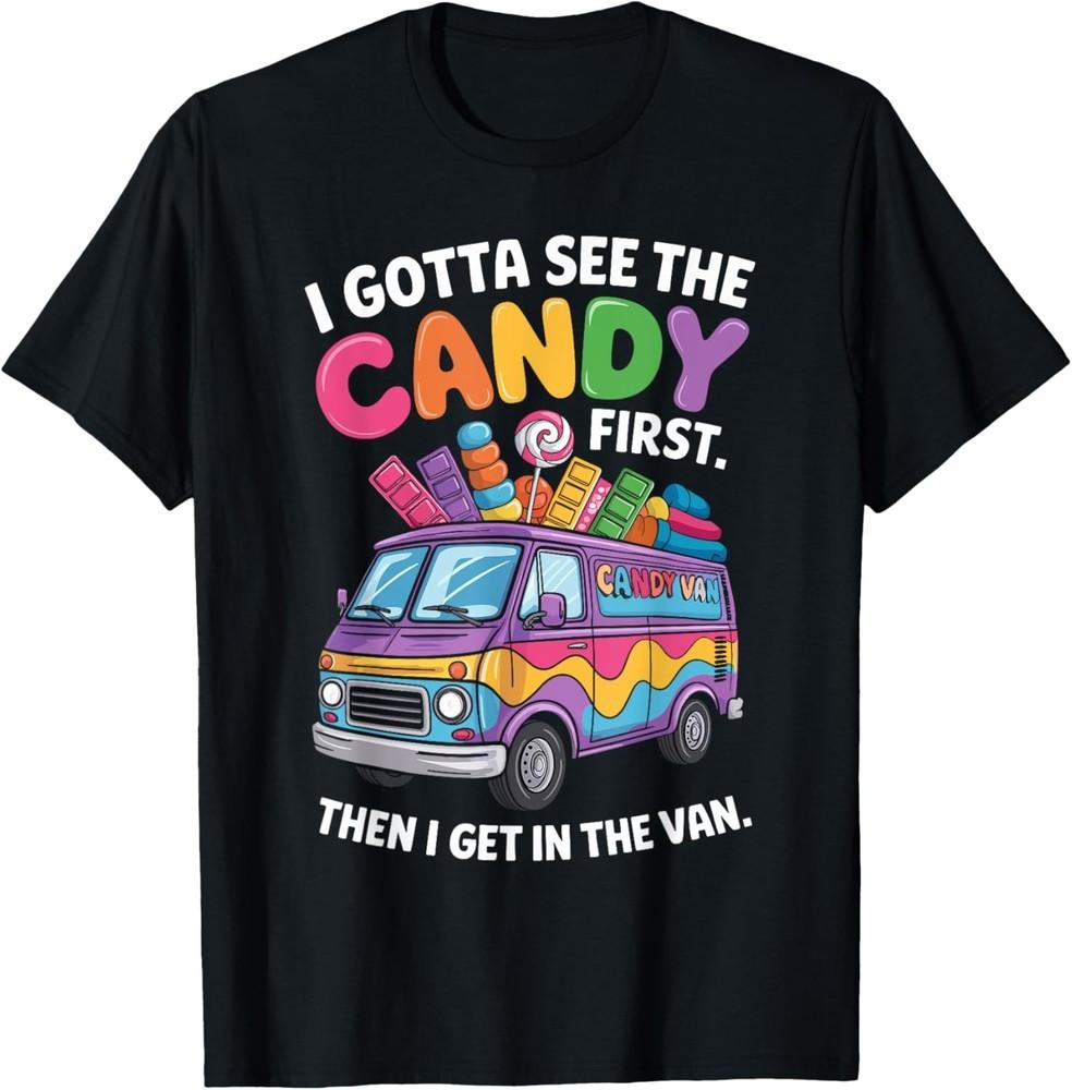 

I Gotta See The Candy First Then I Get In The Van Funny T-Shirt Unisex T-Shirt L