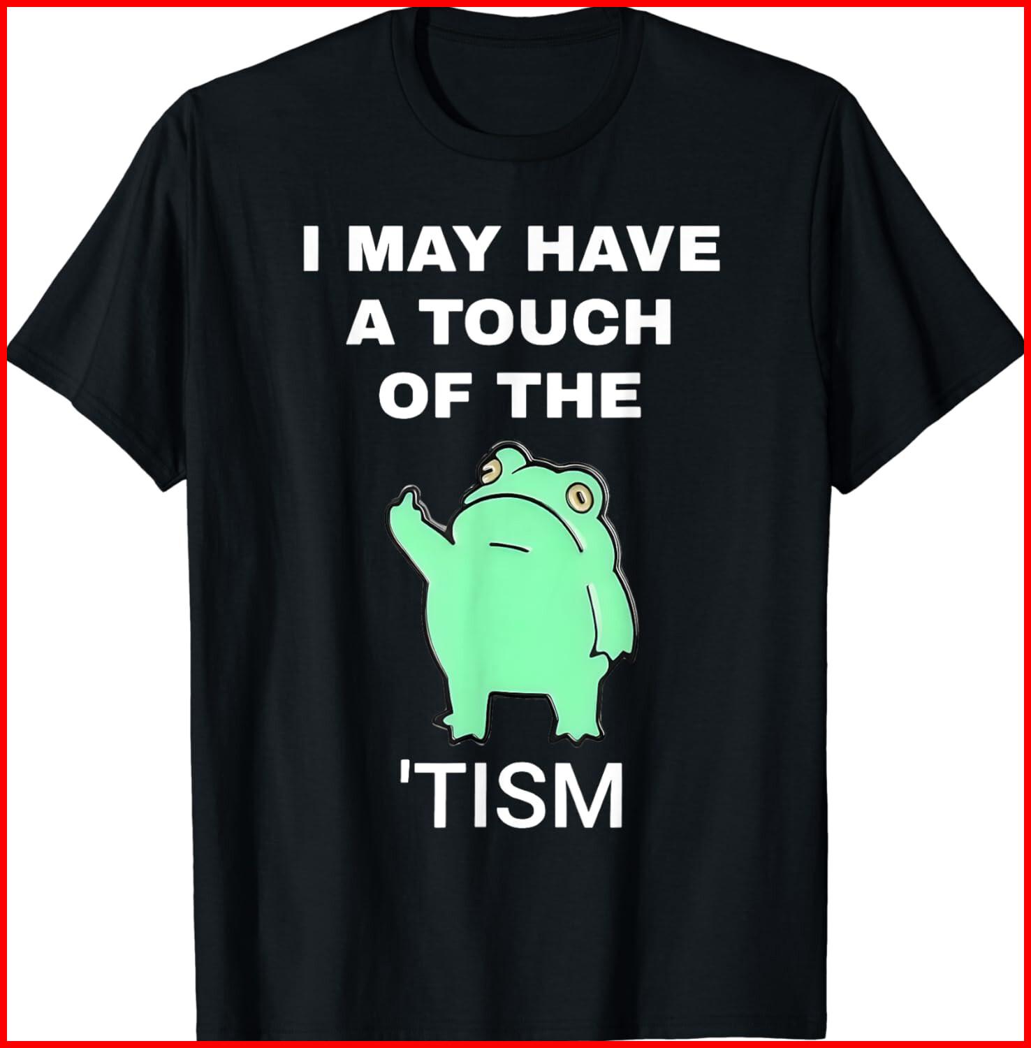 Frog I May Have A Touch Of The Tism Black T-Shirt S