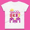 World's Best Mom Mother's Day Mama Best Mom Gift Mom Life Mommy Gift Womens Tee T Shirt Mens Tops Unisex Top