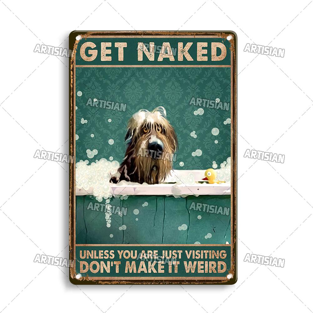 Artisian Bathroom Metal Sign Get Naked Tin Poster Dog Pet Funny Decorative Plate Washing Room Wall Decor Garage Bar Pub Club