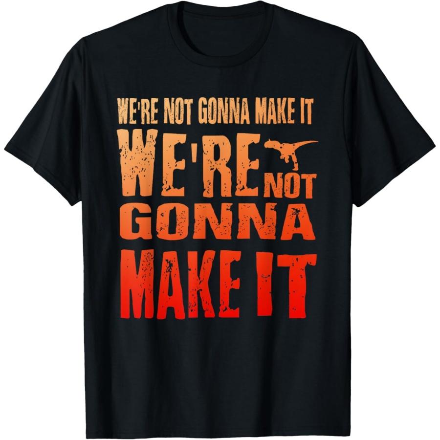 

We re Not Gonna Make It, WDW Dinosaur Ride T-Shirt S