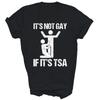 Funny It Is Not Gay If It Is Tsa Security Unisex Shirt Gift
