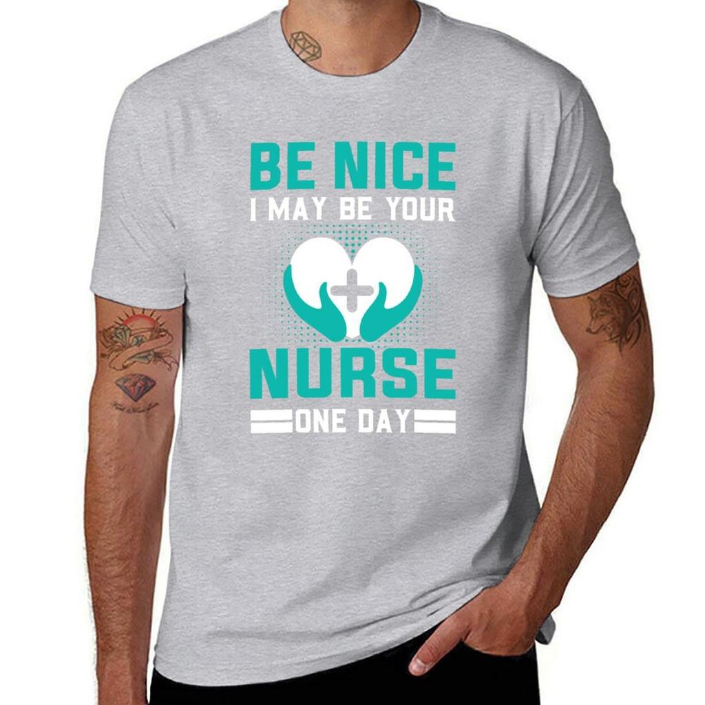 Be Nice I May Be Your Nurse One Day Funny Nurse Quotes Retro T-Shirt Sublime Funnys for a Boy Mens Vintage T Shirts