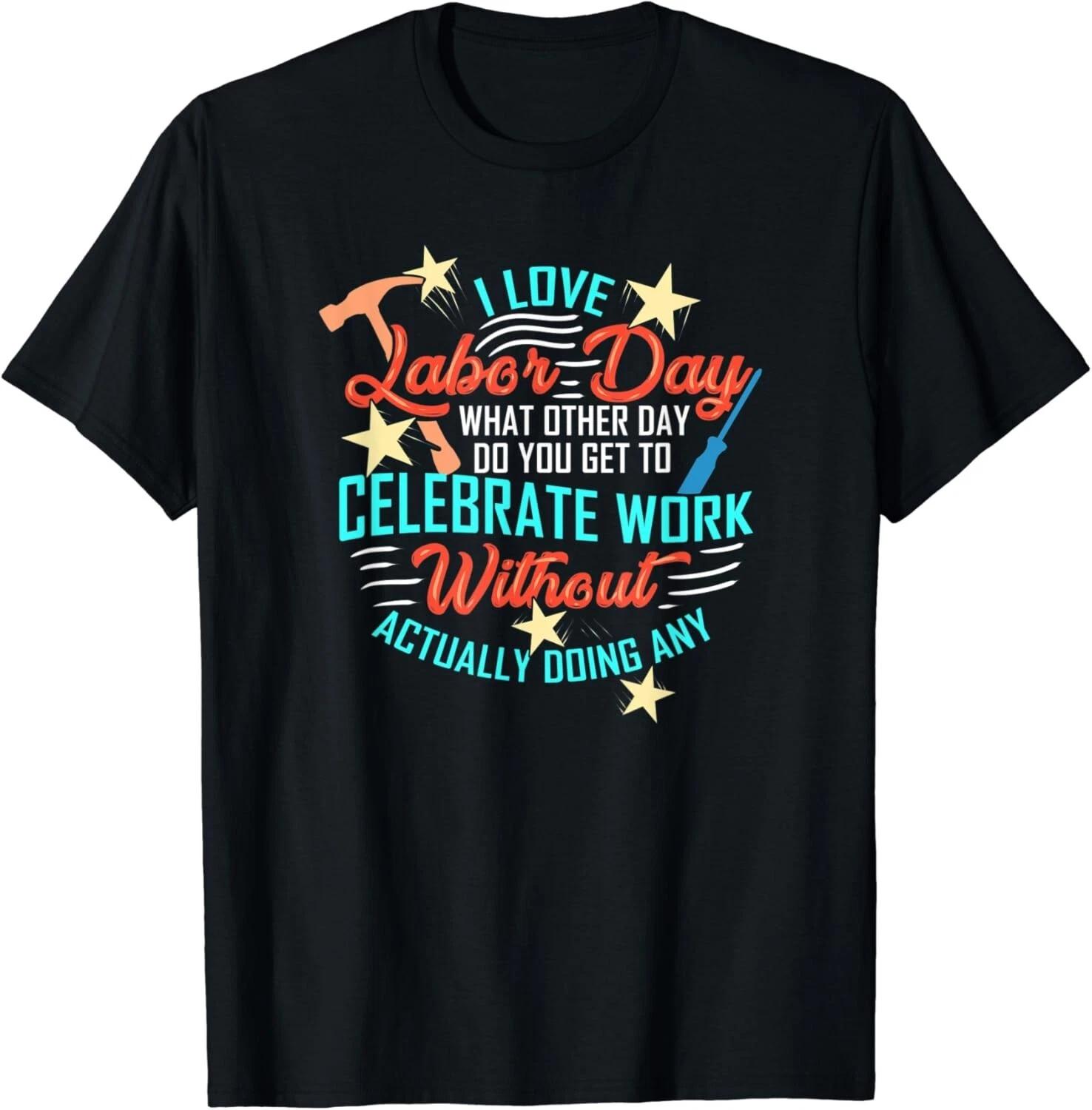 

Funny Labor Day Quote Day Off Work Gift Unisex T-Shirt 2XL