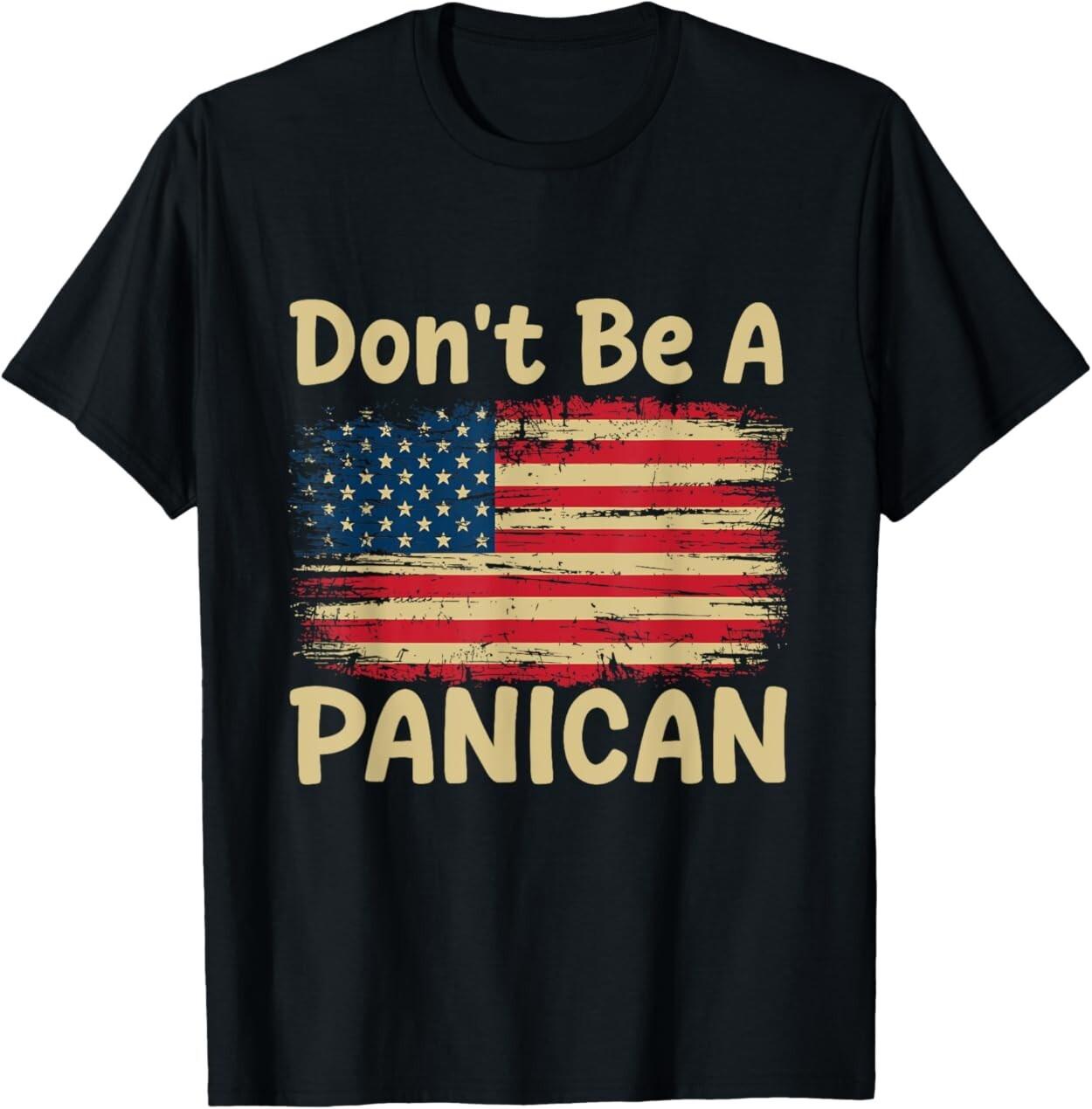 Don t Be A PANICAN Funny Saying T-Shirt XXXXL