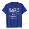 Be Nice To Nurses TShirt With Funny Sayings  Unisex Camisas Unisex Brand New Party Tops Shirt Cotton T Shirts For Unisex Summer