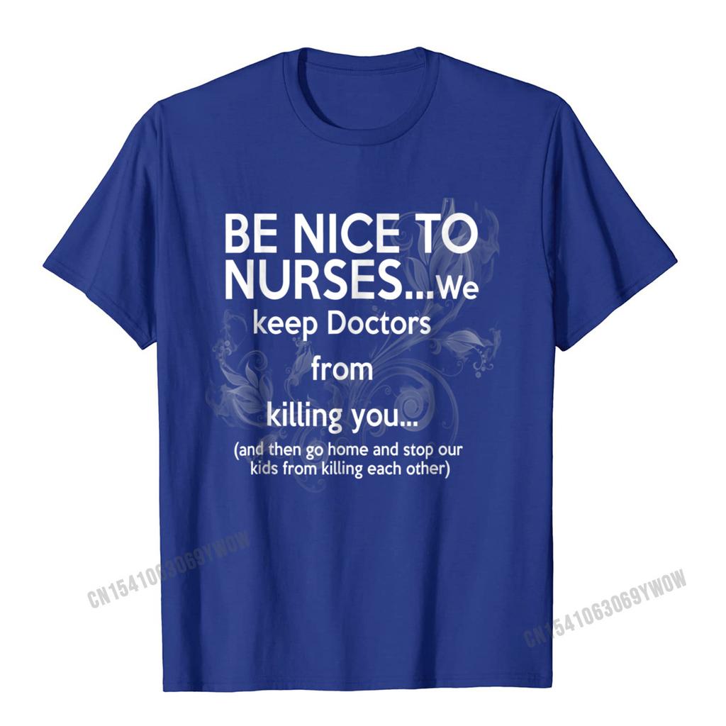 Be Nice To Nurses TShirt With Funny Sayings Unisex Camisas Unisex Brand New Party Tops Shirt Cotton T Shirts For Unisex Summer