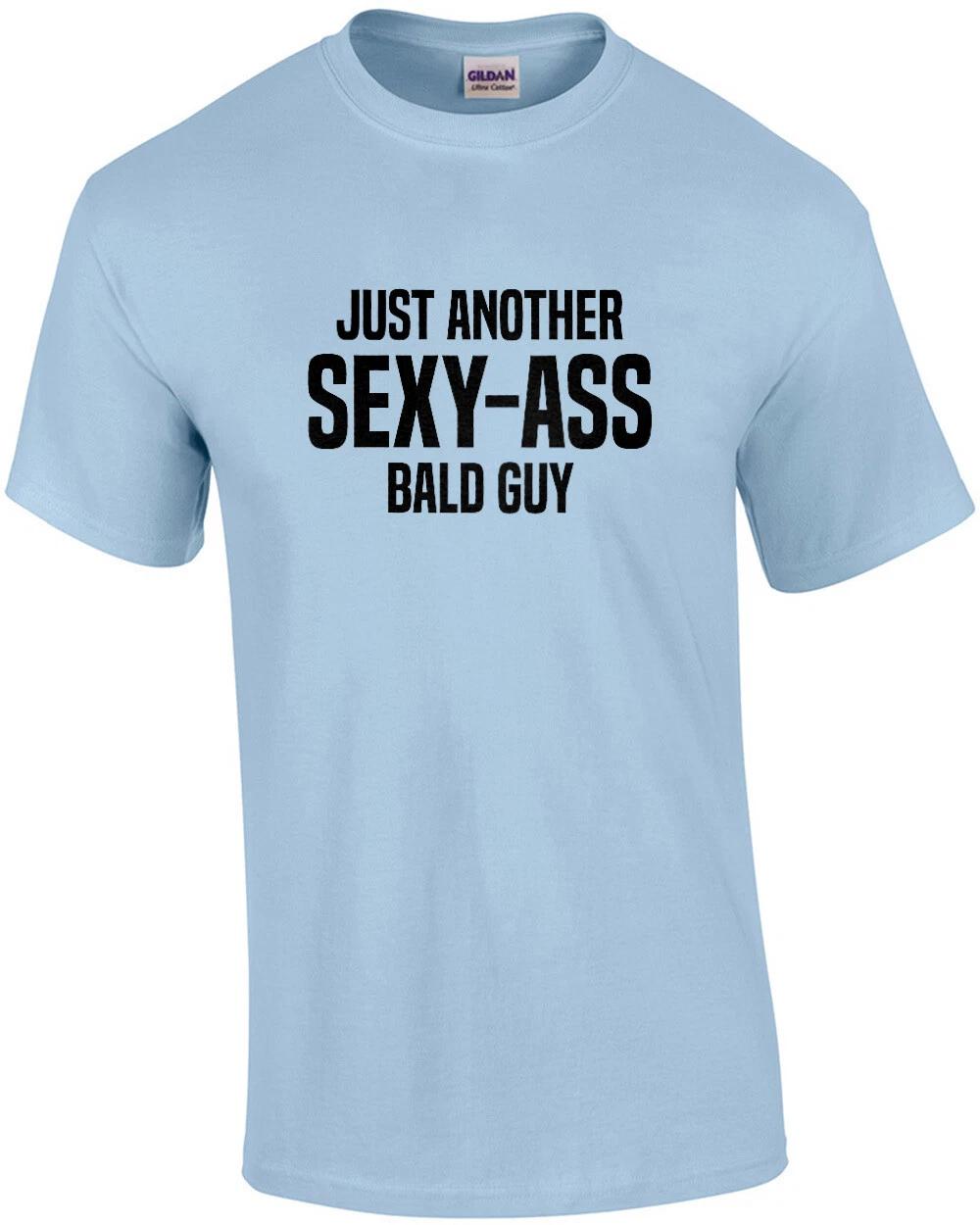 Just another sex-ass bald guy - funny bald t-shirt 3XL