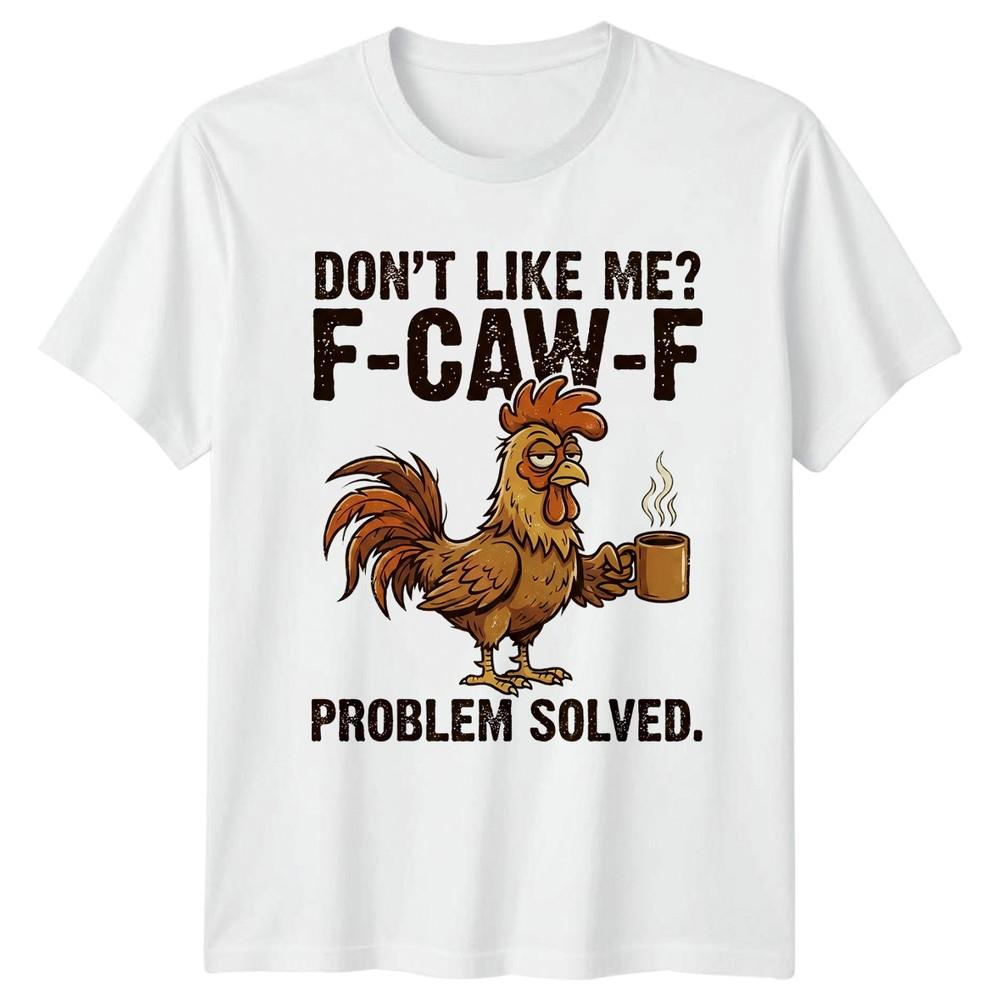 Dont Like Me FCawF TShirt Rooster Chicken Farm Humor Gift For Him And Her S