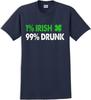 1 Irish 99% Drunk - St. Patrick's Day T-Shirt -12 Color Choices