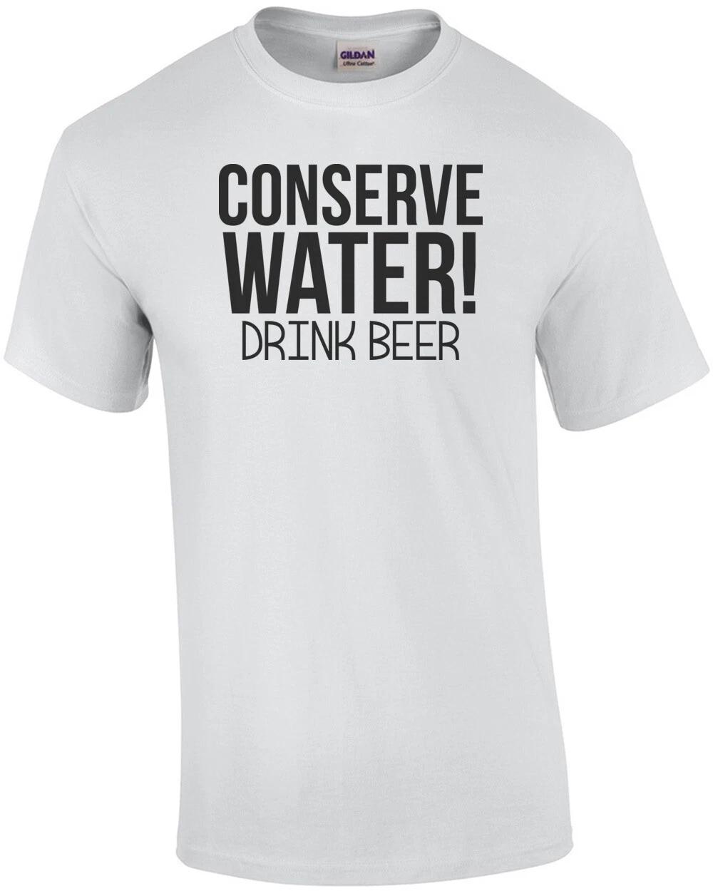 

Conserve Water! Drink Beer Shirt 2XL