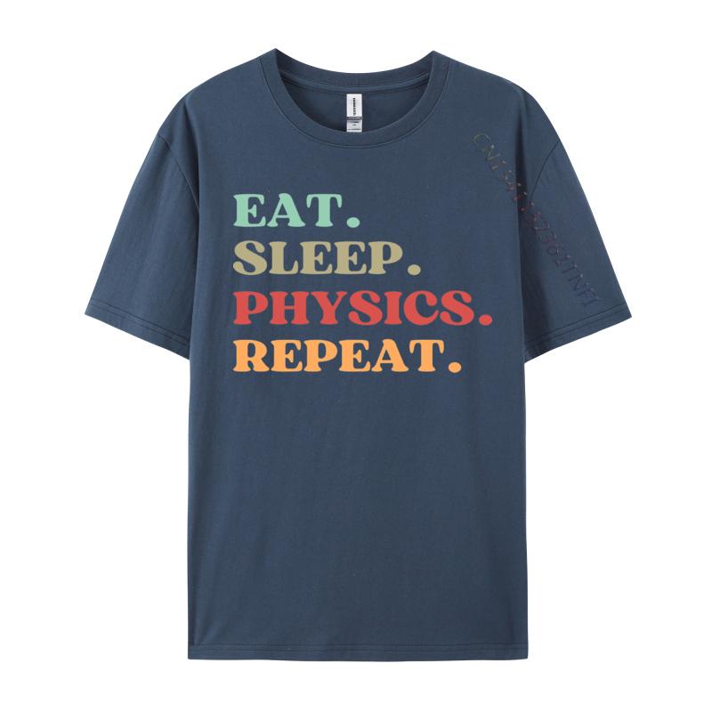 Funny Eat Sleep Physics Repeat Tshirts Normal T Shirt Loose Natural Cotton Tops  Tees Mens Tshirts