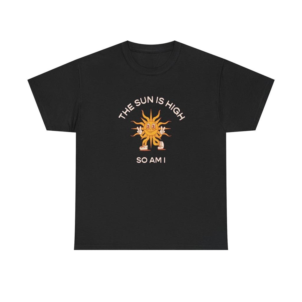 The Sun Is High So Am I Funny T-Shirt NEW Gift Unisex Heavy Cotton Tee