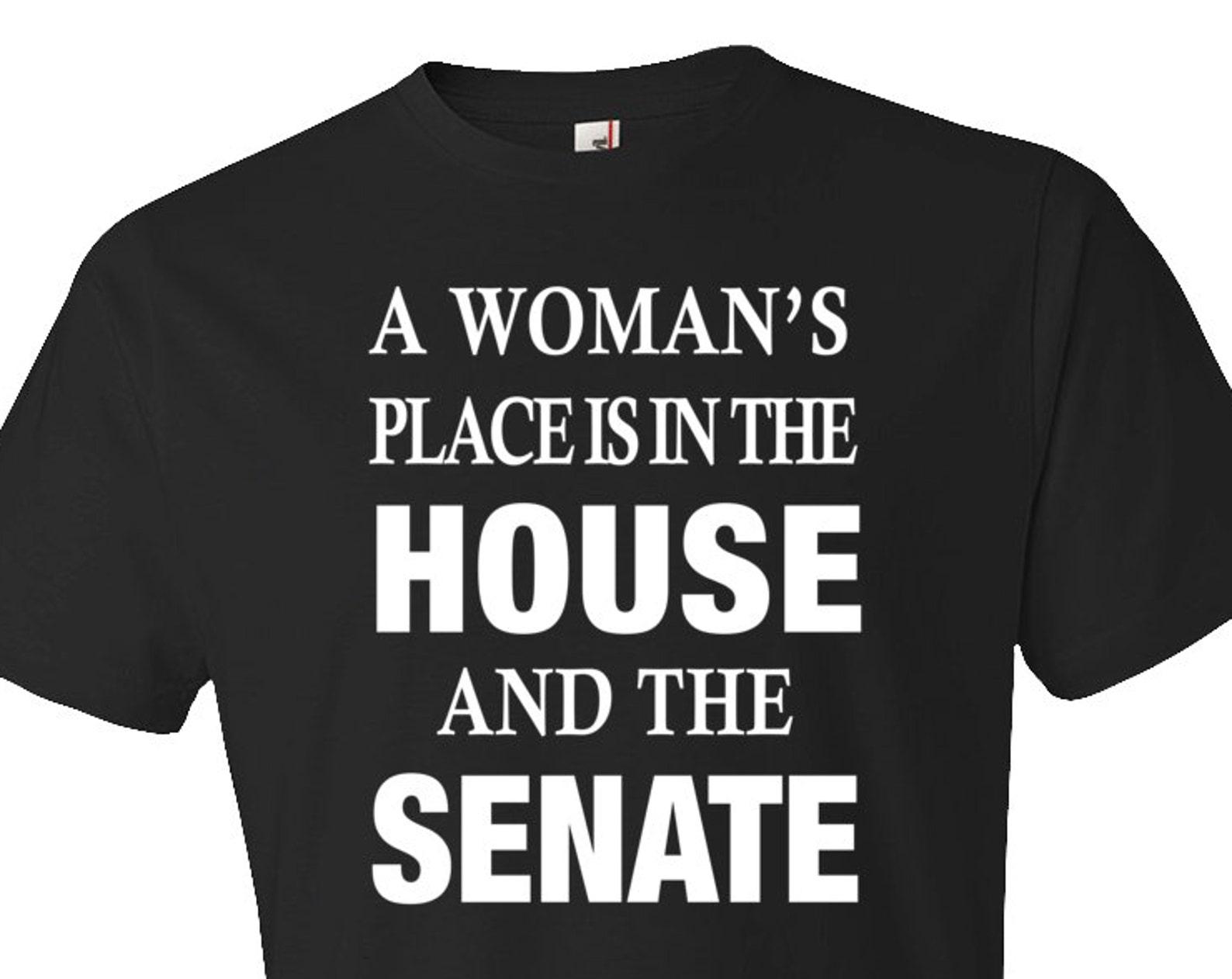 A Woman s Place Is In The House And The Senate Shirt. Hillary Clinton Shirt. Hillary Shirt. Clinton Campaign Shirt. Vote 2016 #OS240 3XL