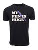 My Pen Is Huge Graphic T Shirt
