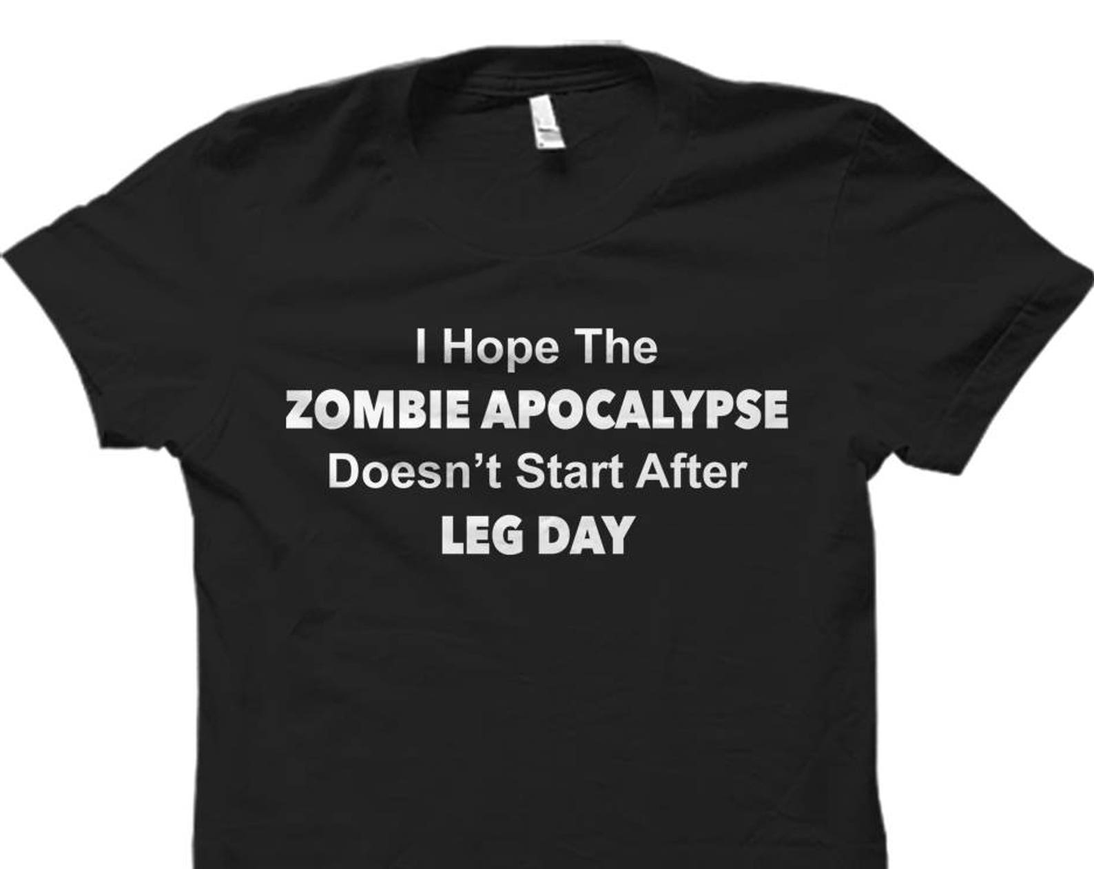 Zombie Apocalypse Shirt Workout Shirt Zombie Shirt for Workout Gift Gym Shirt Zombie Gifts Exercise Shirt Leg Day Shirt Exercising #OS657 XL
