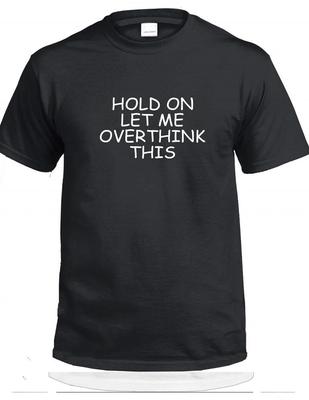 Hold On Let Me Overthink This T-Shirt Anxiety Anti Social Funny Cute Tee