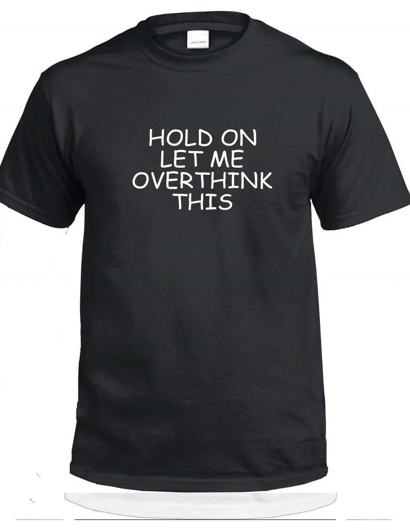 Hold On Let Me Overthink This T-Shirt Anxiety Anti Social Funny Cute Tee S