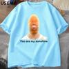 You Are My Sunshine Meme Graphic T Shirts for Women Unisex Cotton Summer Printed Unisexs Tshirt Summer Short Sleeve Tees Clothes
