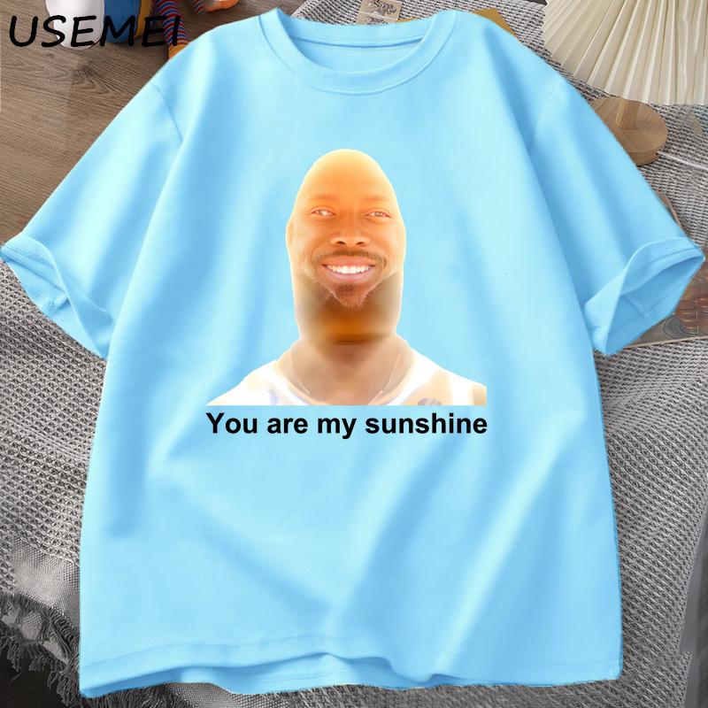 You Are My Sunshine Meme Graphic T Shirts for Women Unisex Cotton Summer Printed Unisexs Tshirt Summer Short Sleeve Tees Clothes