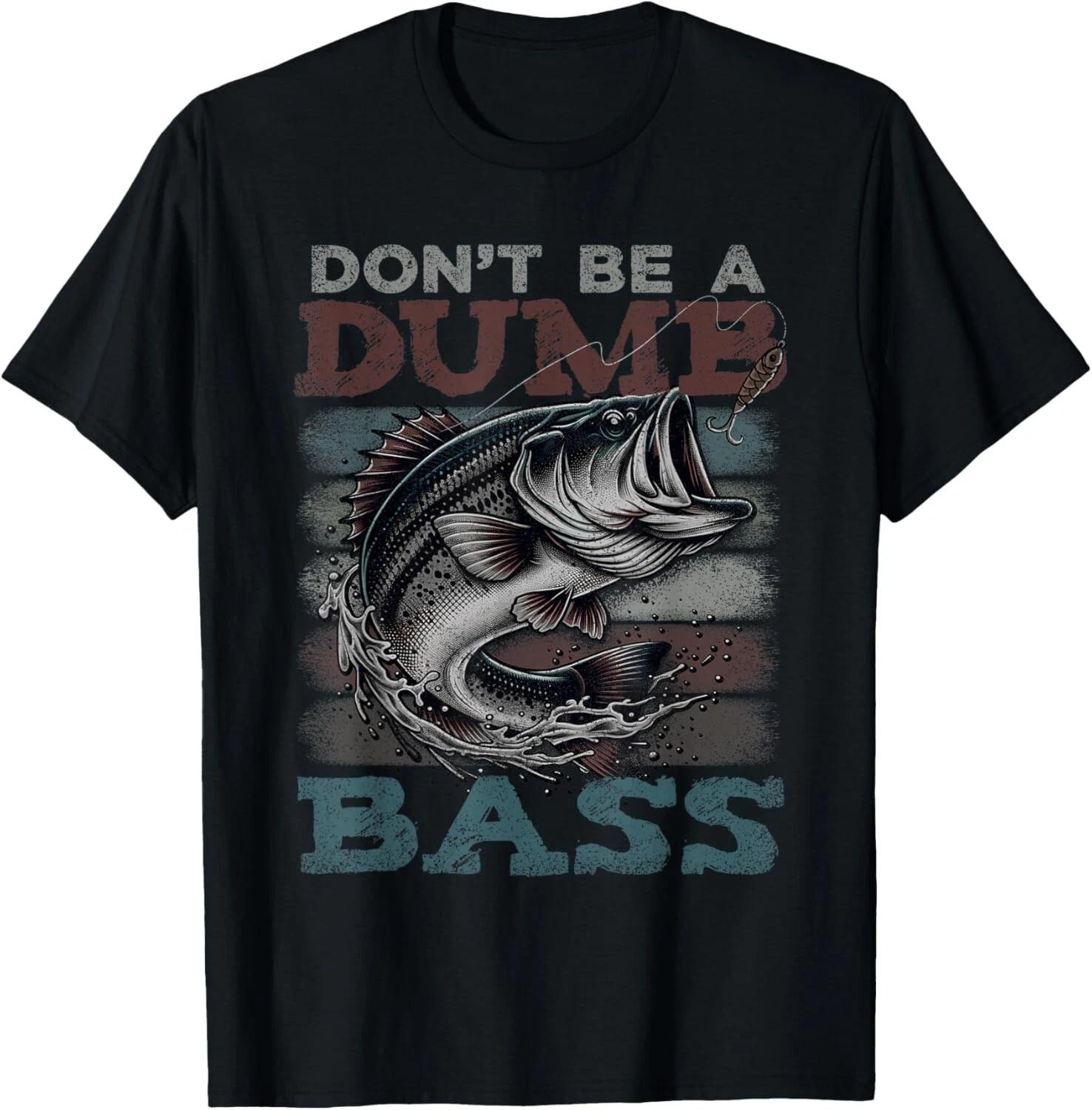 Dont Be A Dumb Bass Shirt Funny Bass Fishing Dad Jokes Mens Gift Unisex T-Shirt 2XL
