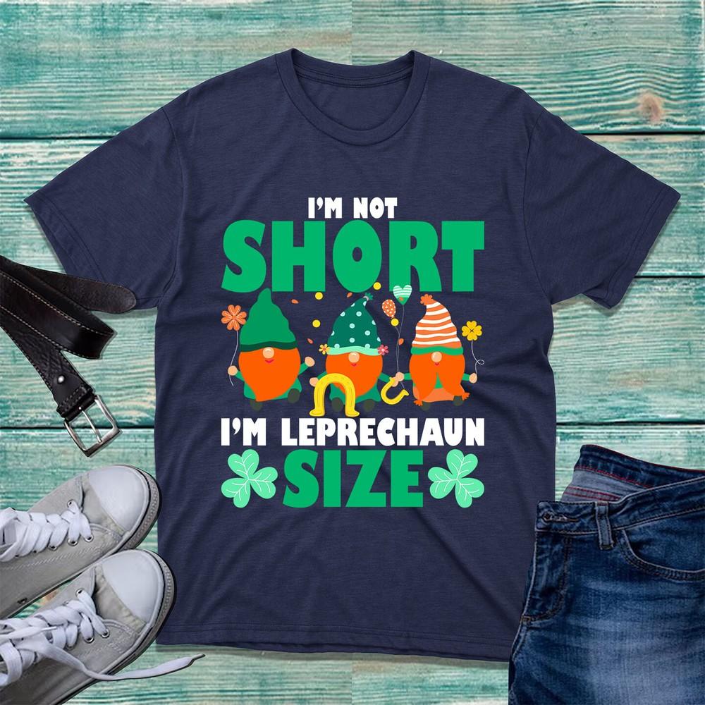 Im Not Short Gnome Im Leprechaun Size Tshirt Irish Gnome St Patricks Day Top S