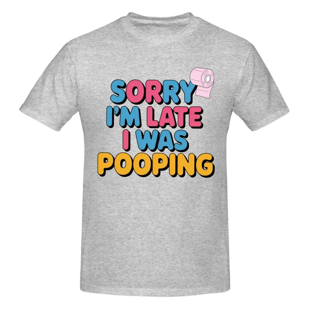 Unisex Sorry Im Late I Was Pooping Sarcasm Joke Meme Awesome T Shirt Vintage Cotton Crewneck Anime Shirt